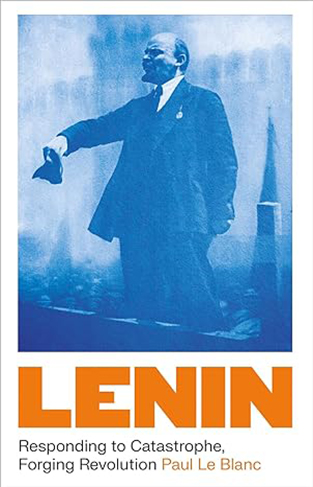Lenin - Responding to Catastrophe, Forging Revolution